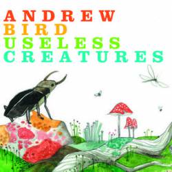 Andrew Bird : Useless Creatures